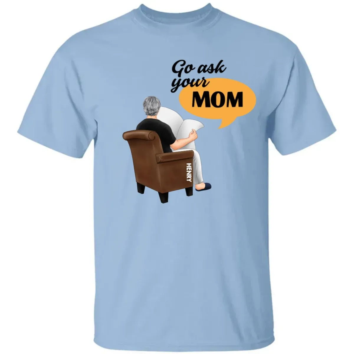 Family - Go Ask Your Mom - Personalized Unisex T-Shirt, Hoodie, Sweatshirt