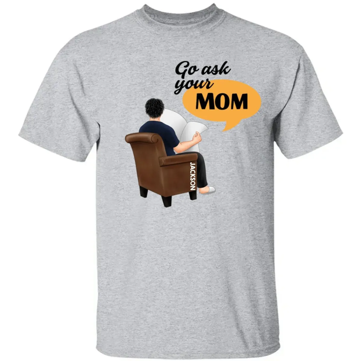 Family - Go Ask Your Mom - Personalized Unisex T-Shirt, Hoodie, Sweatshirt